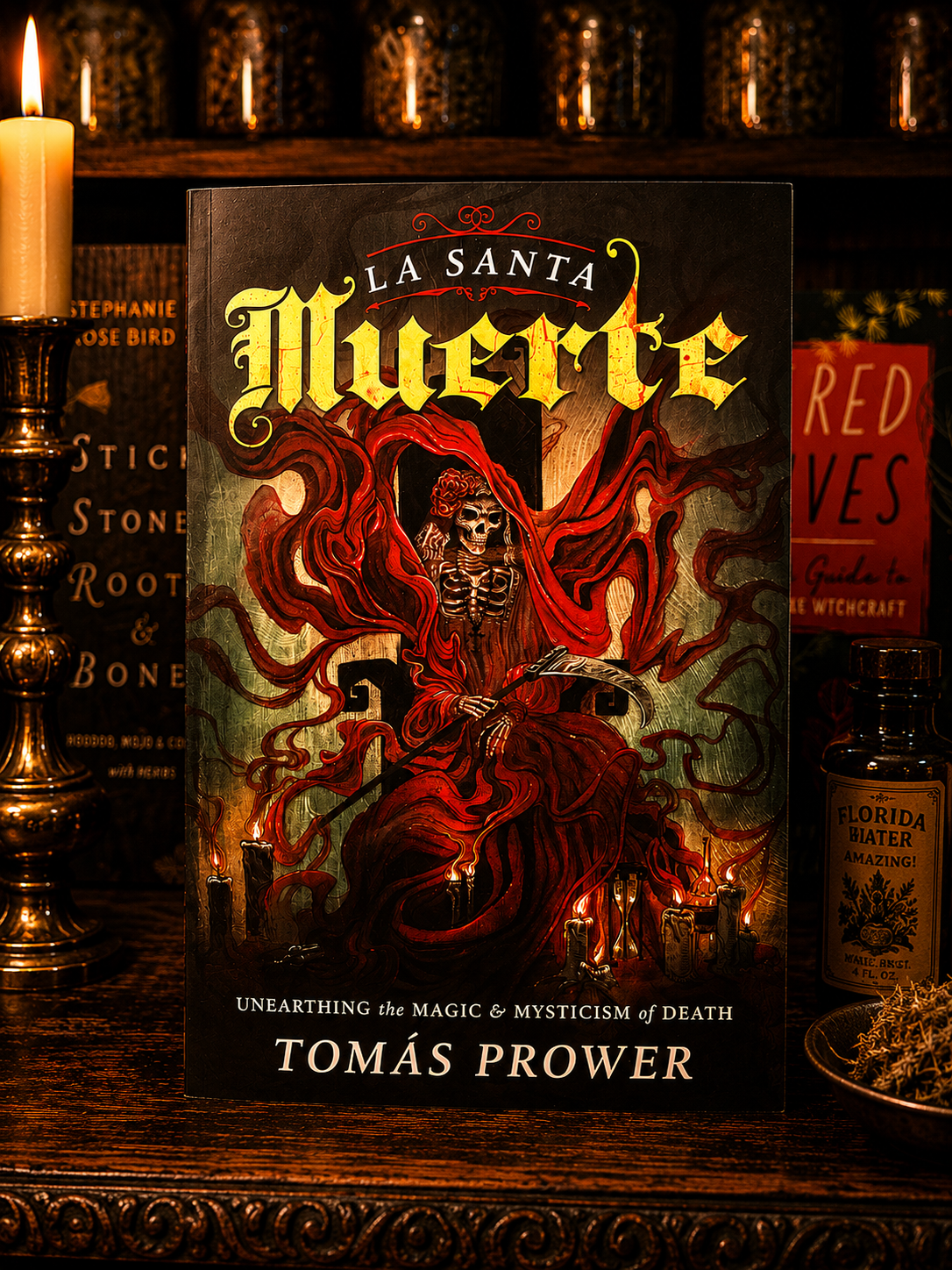 La Santa Muerte: Unearthing the Magic & Mysticism of Death by Tomás Prower